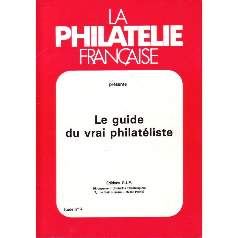 LE GUIDE DU VRAI PHILATELISTE - ETUDE No4 - LA PHILATELIE FRANCAISE - 1986.